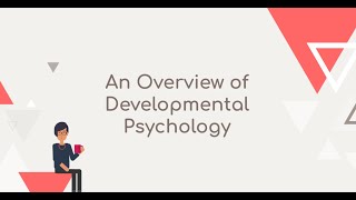 An Overview of Developmental Psychology [upl. by Vyse]