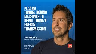 Plasma Tunnel Boring Machines to Revolutionize Energy Transmission Insights from Troy Helming F [upl. by Marin481]