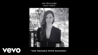 Joy Williams  The Trouble with Wanting Audio [upl. by Darill]