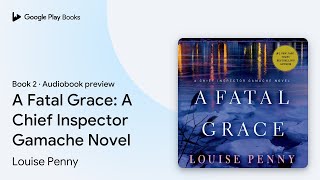 A Fatal Grace A Chief Inspector Gamache Novel by Louise Penny · Audiobook preview [upl. by Onil247]