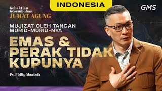 Indonesia  Ibadah Jumat Agung Emas amp Perak Tidak Kupunya  Ps Philip Mantofa GMS Church [upl. by Anibas953]