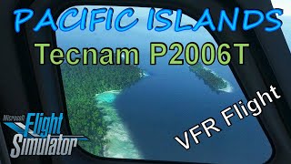 MSFS Pacific Island Flight  Tecnam P2006T [upl. by Yanrahs]