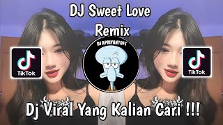 DJ SWEET LOVE REMIX VIRAL TIKTOK TERBARU 2024 YANG KALIAN CARI  SWEET LOVE [upl. by Nive]