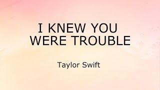 I Knew You Were Trouble Lyrics  Taylor Swift [upl. by Lenard]