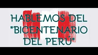 HABLEMOS DEL BICENTENARIO DEL PERÚ  Parte 1 [upl. by Ilrahc]