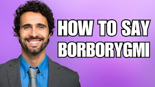 How To Pronounce Borborygmi Correctly [upl. by Ojytteb]