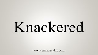 How To Say Knackered [upl. by Odlareg]