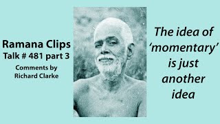 The idea of ‘momentary’ is just another idea  Ramana Clips Talk  491 part 3 [upl. by Helbon]