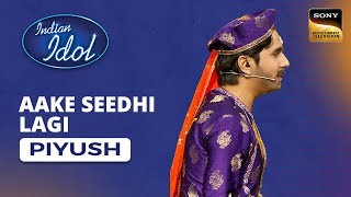 Indian Idol S14  Piyushs Performance  Aake Seedhi Lagi [upl. by Janela]