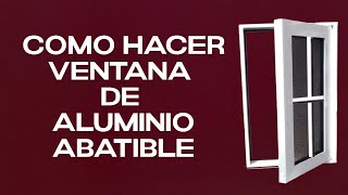 🕵️‍♂️COMO HACER VENTANA DE ALUMINIO ABATIBLE👷‍♂️ 🔲ECONOMICA🔲 [upl. by Einnaf]