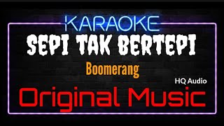 Karaoke Sepi Tak Bertepi  Original Music  HQ Audio  Boomerang [upl. by Goldberg]