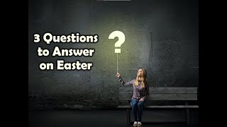 3 QUESTIONS TO ANSWER ON EASTER [upl. by Arraeic]