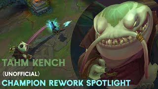 Tahm Kench Unofficial Champion Rework Spotlight [upl. by Prestige292]