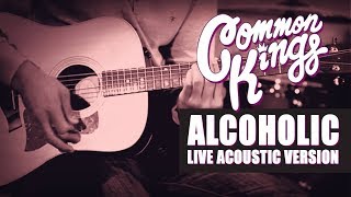 👑 Common Kings  Alcoholic Live Acoustic Version  Official Video [upl. by Esilrahc]