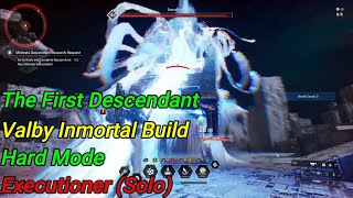 🎮The First Descendant 😁Valby Inmortal Build 😀Hard Mode 😁Executioner 😃Solo 😎 [upl. by Havelock]