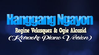 HANGGANG NGAYON  Regine Velasquez amp Ogie Alcasid KARAOKE PIANO VERSION [upl. by Ydissahc343]