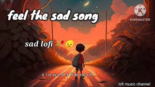 feel the sad song lofi 🥀💔😭🥀💔sad Broken song Arijit singhlofi trending sadlofi [upl. by Brodie]