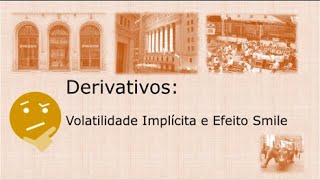 Derivativos Volatilidade Implícita de Opções e Efeito Smile [upl. by Aihsined808]