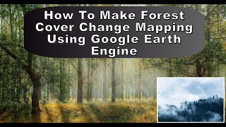 How To Make Forest Cover Change mapping using Google Earth Engine [upl. by Enoved337]