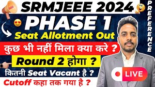 SRMJEEE 2024 Phase 1 Seat Allotment Out 🥳  SRMJEEE Round 2 2024 🔥  SRM Counselling 2024  SRMJEEE [upl. by Noirrad]