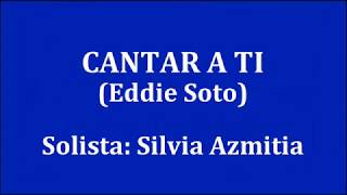 CANTAR A TI  Eddie Soto Silvia Azmitia [upl. by Normie]