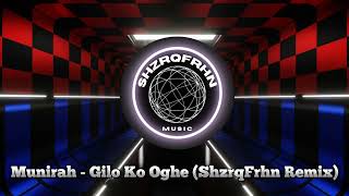 Munirah  Gilo Ko Oghe ShzrqFrhn Remix [upl. by Cahan759]