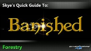 Banished  Skyes Quick Guide To Forestry [upl. by Aninaj]