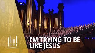 Im Trying to Be Like Jesus 2013  The Tabernacle Choir [upl. by Conias589]