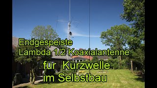 Endgespeiste Lambda 12Antenne mit KoaxialSpeisung für Kurzwelle [upl. by Elnar]