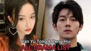 ZENG HUI AND HAN YU TONG TOP DRAMA LIST [upl. by Berenice356]