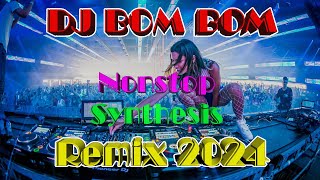 DJ BOM BOM  Dance With DJ  Nonstop Synthesis Remix 2024 [upl. by Ameyn]