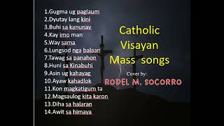 CATHOLIC VISAYAN MASS SONGS Cover by RODEL M SOCORRO [upl. by Jit517]