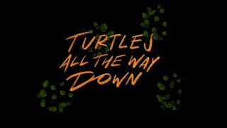 Turtles All The Way Down opening credits [upl. by Iran689]