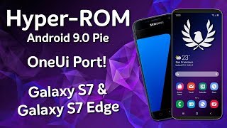 HyperROM  Android 90 Pie  Samsung OneUi no Galaxy S7 amp Galaxy S7 Edge [upl. by Liggett]