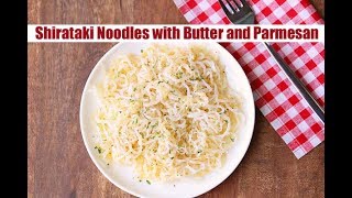 Shirataki Noodles with Butter and Parmesan [upl. by Sugar795]