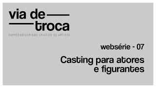 VIA DE TROCA  07 Casting para atores e figurantes [upl. by Keavy]