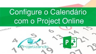 Tutorial  Como configurar o calendário no Project Online [upl. by Naitsirhk]