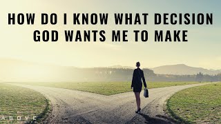 HOW DO I KNOW WHAT DECISION GOD WANTS ME TO MAKE  God’s Will amp Decision Making [upl. by Flower993]