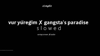 vur yüreğim x gangstas paradise  𝓼𝓵𝓸𝔀𝓮𝓭 [upl. by Noyar556]