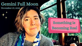 Something IS Becoming Real  Gemini Full Moon Nov 27 2023  Astrology [upl. by Filbert]