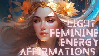 Light Feminine Energy Affirmations [upl. by Ttenneb]