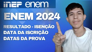 ENEM 2024 Datas de Inscrição Resultado da Isenção e Data da Prova  como fazer onde fazer [upl. by Nirehs]