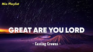 Casting Crowns  Great Are You Lord Lyrics [upl. by Nomal17]