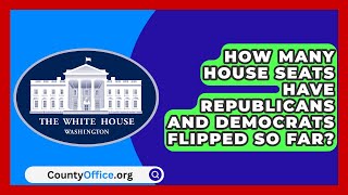 How Many House Seats Have Republicans and Democrats Flipped So Far  CountyOfficeorg [upl. by Siusan]