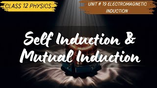 Self Induction amp Mutual Induction  Class 12  Unit 19 Electromagnetic Induction [upl. by Judon]