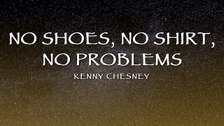 Kenny Chesney  No Shoes No Shirt No Problems Lyrics [upl. by Jara]