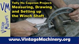 Tally Ho Capstan Project Measuring Drawing amp Setting up the Capstan Drum Rotation Shaft [upl. by Guthrey]