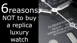 6 best reasons NOT to buy a replica luxury watch [upl. by Gelhar205]