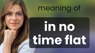 Understanding quotIn No Time Flatquot  An Easy Guide to English Idioms [upl. by Vogel266]