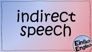 indirect speech  indirekte Rede  einfach erklärt  Einfach Englisch [upl. by Ecad]